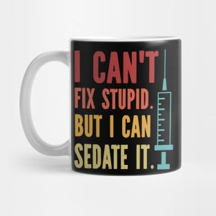 I Can't Fix Stupid but I Can Sedate It Mug